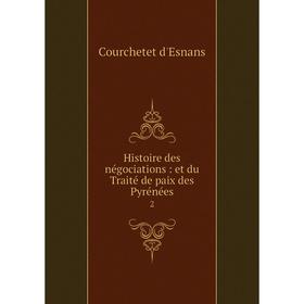

Книга Histoire des négociations : et du Traité de paix des Pyrénées2