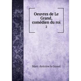 

Книга Oeuvres de Le Grand, comédien du roi 2