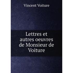

Книга Lettres et autres oeuvres de Monsieur de Voiture