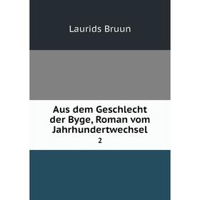 

Книга Aus dem Geschlecht der Byge, Roman vom Jahrhundertwechsel 2