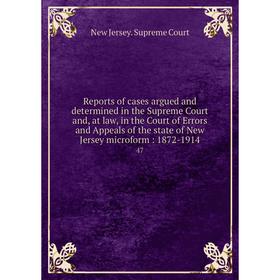 

Книга Reports of cases argued and determined in the Supreme Court and, at law, in the Court of Errors and Appeals of the state of New Jersey microform