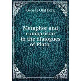 

Книга Metaphor and comparison in the dialogues of Plato