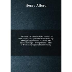 

Книга The Greek Testament: with a critically revised text: a digest of various readings: marginal references to verbal and idiomatic usage: prolegomen