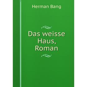 

Книга Das weisse Haus, Roman