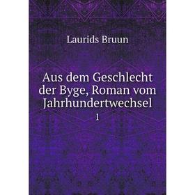 

Книга Aus dem Geschlecht der Byge, Roman vom Jahrhundertwechsel 1