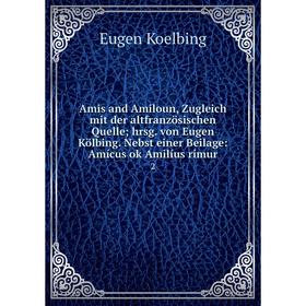 

Книга Amis and Amiloun, Zugleich mit der altfranzösischen Quelle; hrsg. von Eugen Kölbing. Nebst einer Beilage: Amícus ok Amilíus rímur 2