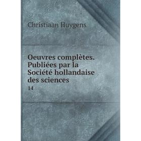 

Книга Oeuvres complètes Publiées par la Société hollandaise des Sciences 14