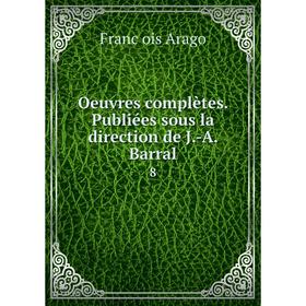 

Книга Oeuvres complètes Publiées sous la direction de J-A Barral 8