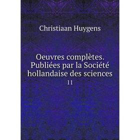 

Книга Oeuvres complètes Publiées par la Société hollandaise des Sciences 11