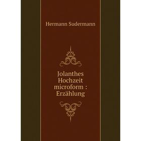 

Книга Jolanthes Hochzeit microform: Erz ählung