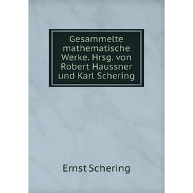 

Книга Gesammelte mathematische Werke. Hrsg. von Robert Haussner und Karl Schering
