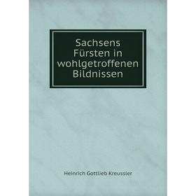 

Книга Sachsens Fürsten in wohlgetroffenen Bildnissen