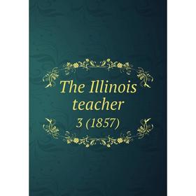 

Книга The Illinois teacher 3 (1857)