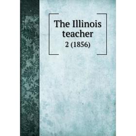 

Книга The Illinois teacher 2 (1856)