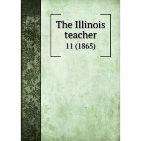 

Книга The Illinois teacher 11 (1865)