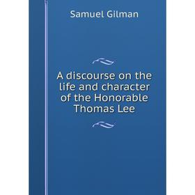 

Книга A discourse on the life and character of the Honorable Thomas Lee