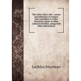 

Книга The Celtic who's who: names and addresses of workers who contribute to Celtic literature, music or other cultural activities, along with other i