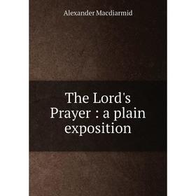 

Книга The Lord's Prayer: a plain exposition