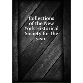 

Книга Collections of the New York Historical Society for the year 3