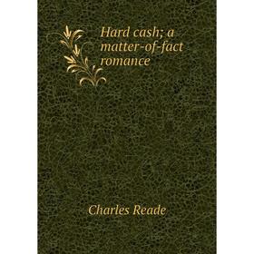 

Книга Hard cash; a matter-of-fact romance