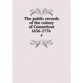 

Книга The public records of the colony of Conneticut 1636-1776 8