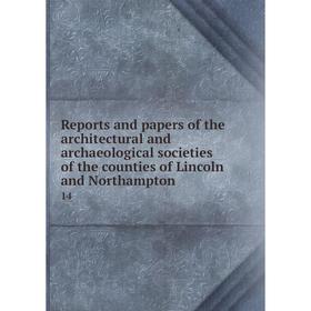 

Книга Reports and papers of the architectural and archaeological societies of the counties of Lincoln and Northampton 14