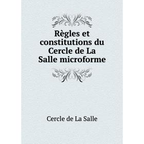 

Книга Règles et constitutions du Cercle de La Salle microforme. Cercle de La Salle
