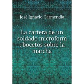 

Книга La cartera de un soldado microform: bocetos sobre la marcha