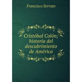 

Книга Cristóbal Colón; historia del descubrimiento de América