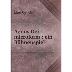 

Книга Agnus Dei microform: ein Bühnenspiel