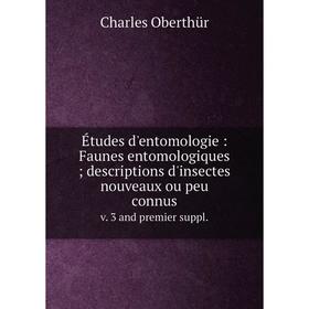 

Книга Études d'entomologie: Faunes entomologiques; descriptions d'insectes nouveaux ou peu connus v. 3 and premier suppl.