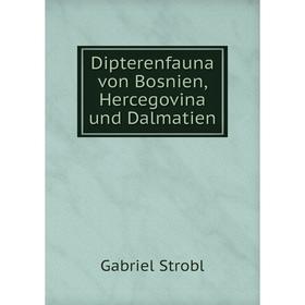 

Книга Dipterenfauna von Bosnien, Hercegovina und Dalmatien