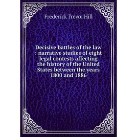 

Книга Decisive battles of the law: narrative studies of eight legal contests affecting the history of the United States between the years 1800 and 188