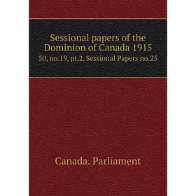 

Книга Sessional papers of the Dominion of Canada 191550, no.19, pt.2, Sessional Papers no.25. Canada. Par