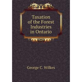 

Книга Taxation of the Forest Industries in Ontario