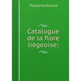 

Книга Catalogue de la flore liégeoise