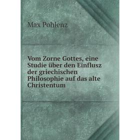 

Книга Vom Zorne Gottes, eine Studie über den Einflusz der griechischen Philosophie auf das alte Christentum