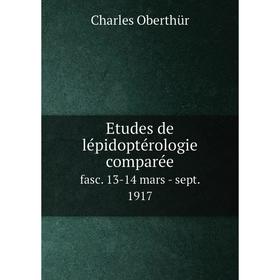 

Книга Etudes de lépidoptérologie comparéefasc. 13-14 mars - sept. 1917