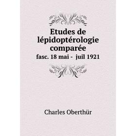 

Книга Etudes de lépidoptérologie comparéefasc. 18 mai - juil 1921