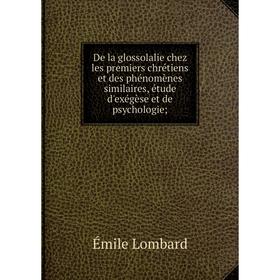 

Книга De la glossolalie chez les premiers chrétiens et des phénomènes similaires, étude d'exégèse et de psychologie;