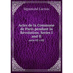 

Книга Actes de la Commune de Paris pendant la Révolution. Series I and II serie 02 v.02