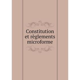 

Книга Constitution et règlements microforme