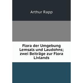 

Книга Flora der Umgebung Lemsals und Laudohns; zwei Beiträge zur Flora Livlands