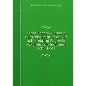 

Книга Flora Fagervikiensis : eller, öfversigt af de vid och omkring Fagervik vexande cotyledoneer och filices