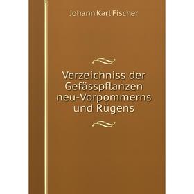 

Книга Verzeichniss der Gefässpflanzen neu-Vorpommerns und Rügens