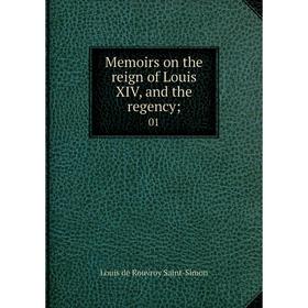 

Книга Memoirs on the reign of Louis XIV, and the regency; 01