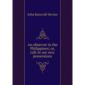 

Книга An observer in the Philippines; or, Life in our new possessions
