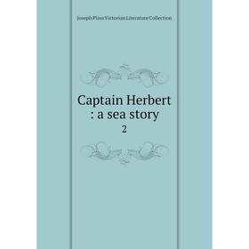 

Книга Captain Herbert: a sea story 2