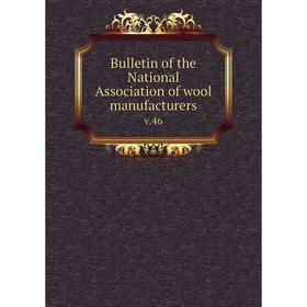 

Книга Bulletin of the National Association of wool manufacturers v.46