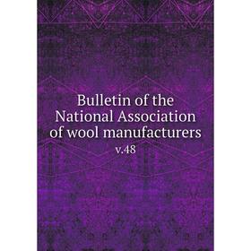 

Книга Bulletin of the National Association of wool manufacturers v.48